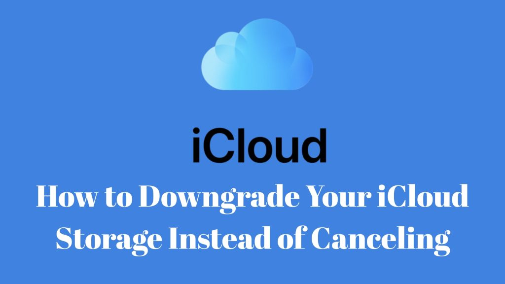 How to Downgrade Your iCloud Storage Instead of Canceling