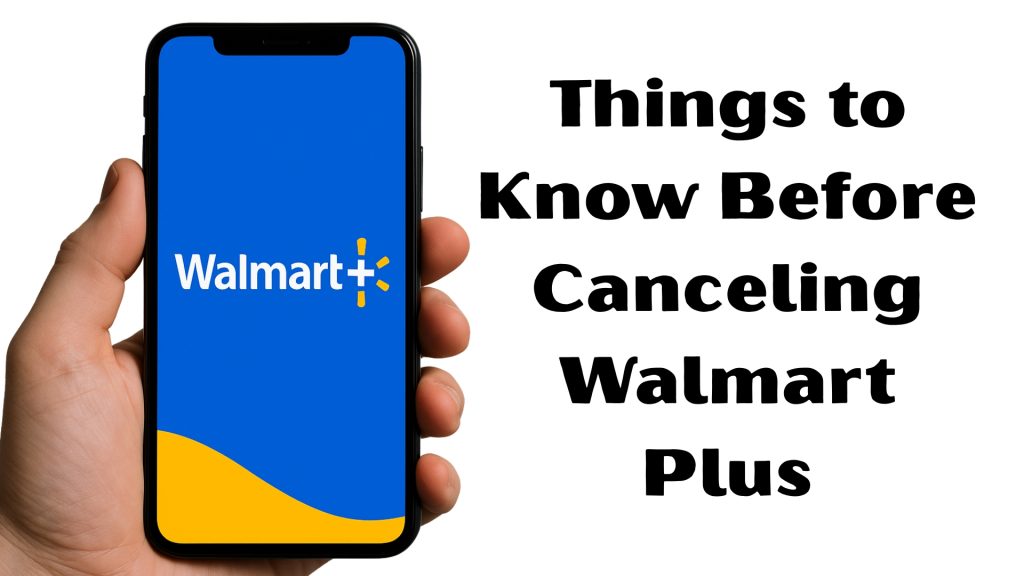 Things to Know Before Canceling Walmart Plus