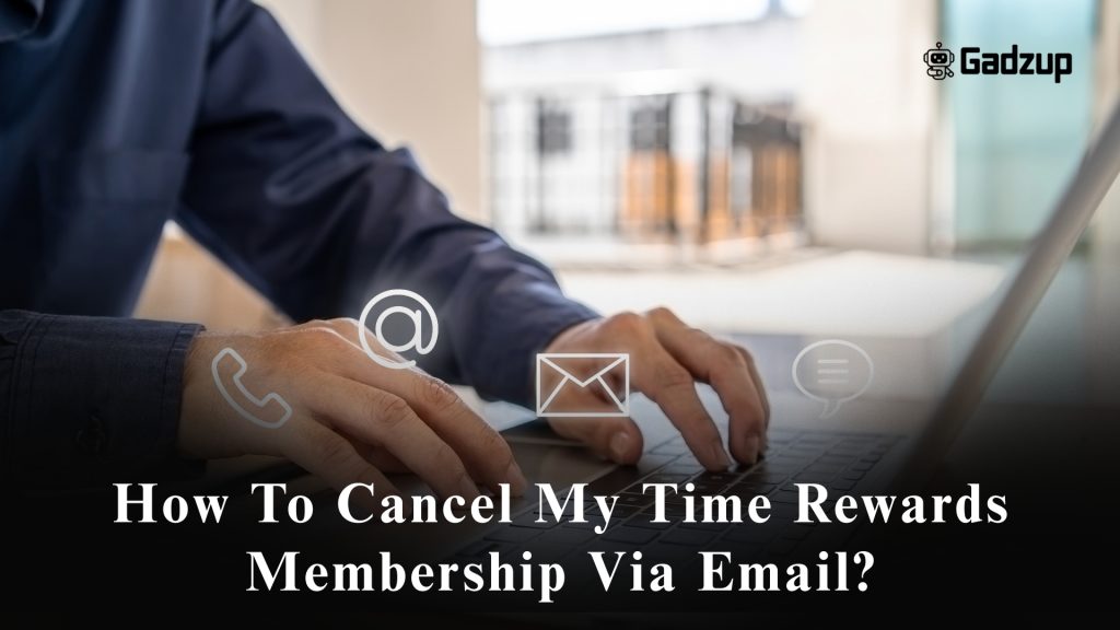 How To Cancel My Time Rewards Membership Via Email?